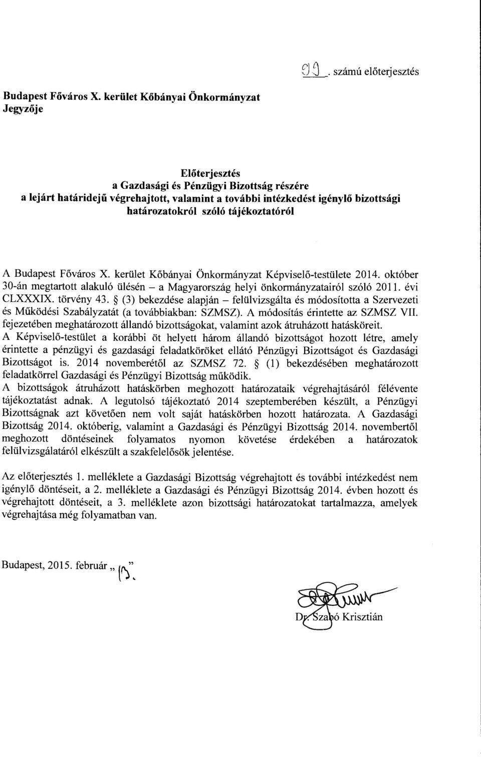 szóló tájékoztatóról A Budapest Főváros X. kerület Kőbányai Önkormányzat Képviselő-testülete 2014. október 30-án megtartott alakuló ülésén- a Magyarország helyi önkormányzatairól szóló 2011.