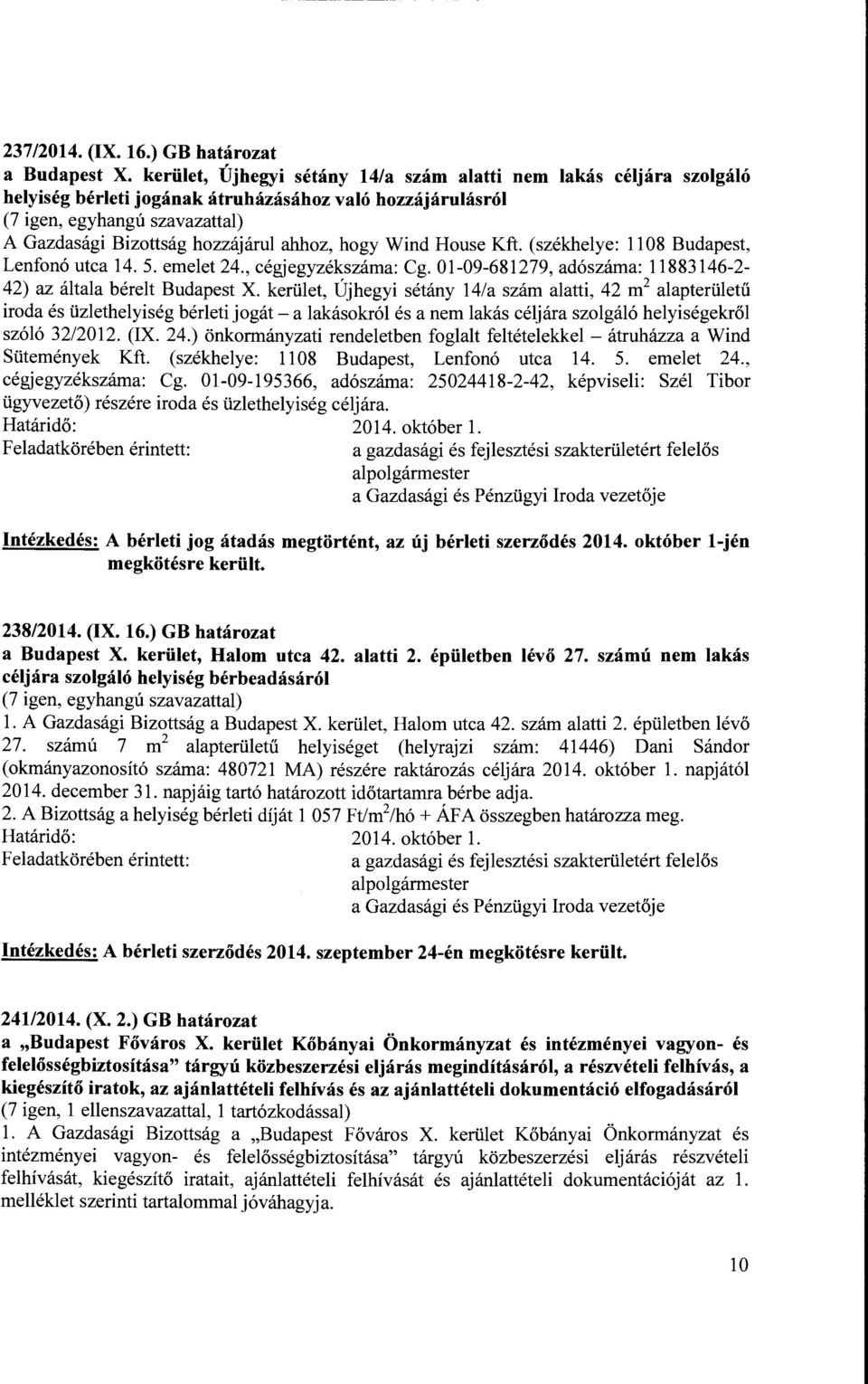hogy Wind House Kft. (székhelye: 1108 Budapest, Lenfonó utca 14. 5. emelet 24., cégjegyzékszáma: Cg. 01-09-681279, adószáma: 11883146-2- 42) az általa bérelt Budapest X.