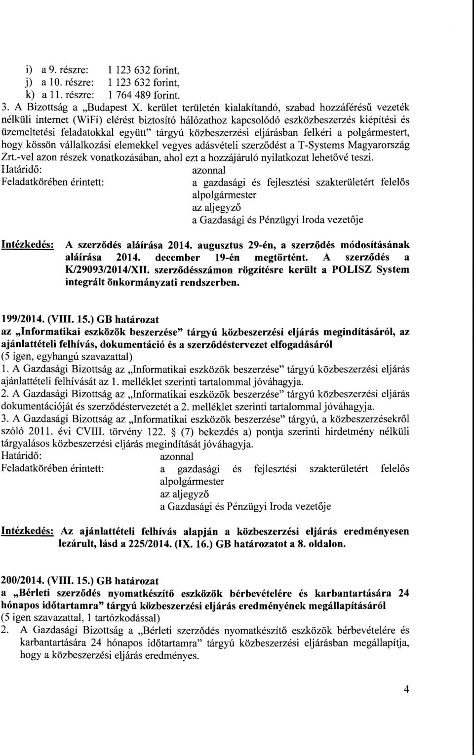 közbeszerzési eljárásban felkéri a polgármestert, hogy kössön vállalkozási elemekkel vegyes adásvételi szerződést a T -Systems Magyarország Zrt.