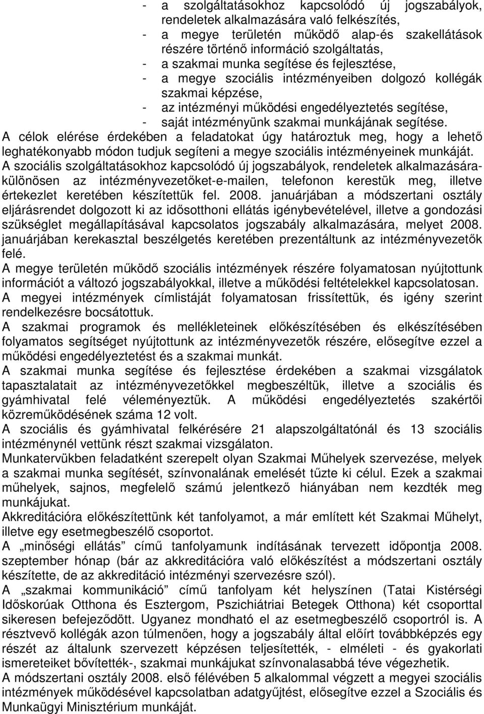 A célok elérése érdekében a feladatokat úgy határoztuk meg, hogy a lehetı leghatékonyabb módon tudjuk segíteni a megye szociális intézményeinek munkáját.
