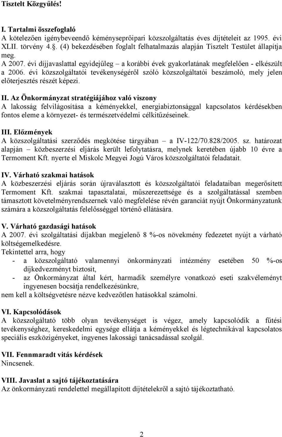 évi közszolgáltatói tevékenységéről szóló közszolgáltatói beszámoló, mely jelen előterjesztés részét képezi. II.