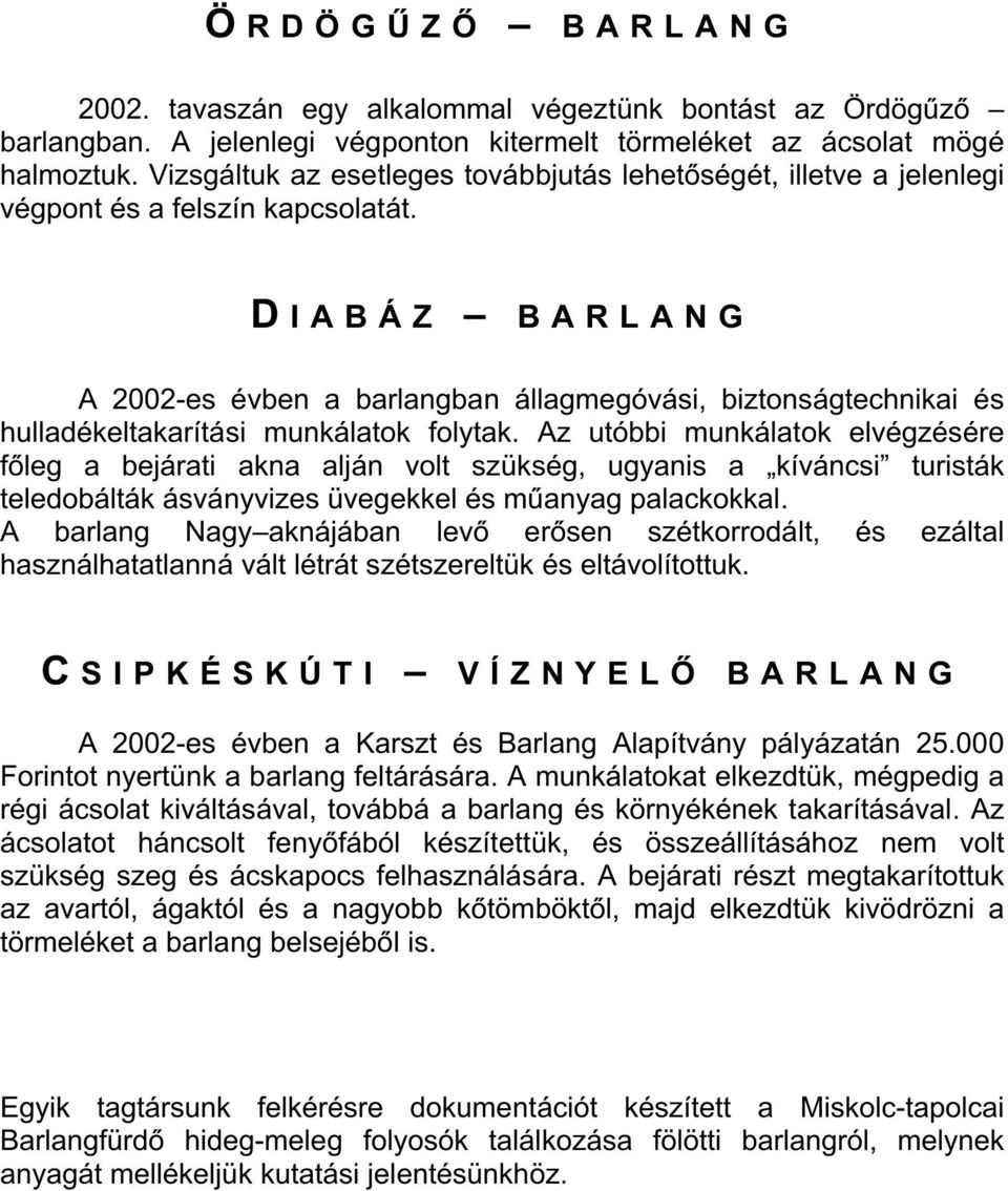 D I A B Á Z B A R L A N G A 2002-es évben a barlangban állagmegóvási, biztonságtechnikai és hulladékeltakarítási munkálatok folytak.