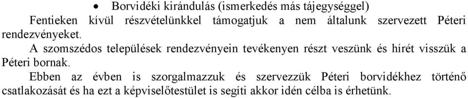 A szomszédos települések rendezvényein tevékenyen részt veszünk és hírét visszük a Péteri bornak.