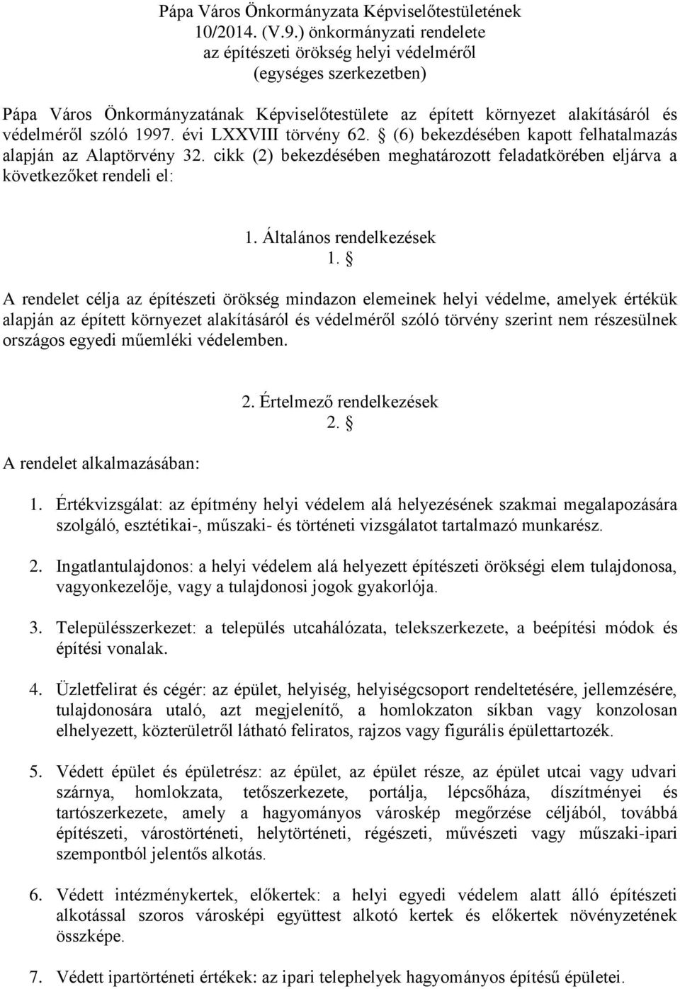 évi LXXVIII törvény 62. (6) bekezdésében kapott felhatalmazás alapján az Alaptörvény 32. cikk (2) bekezdésében meghatározott feladatkörében eljárva a következőket rendeli el: 1.