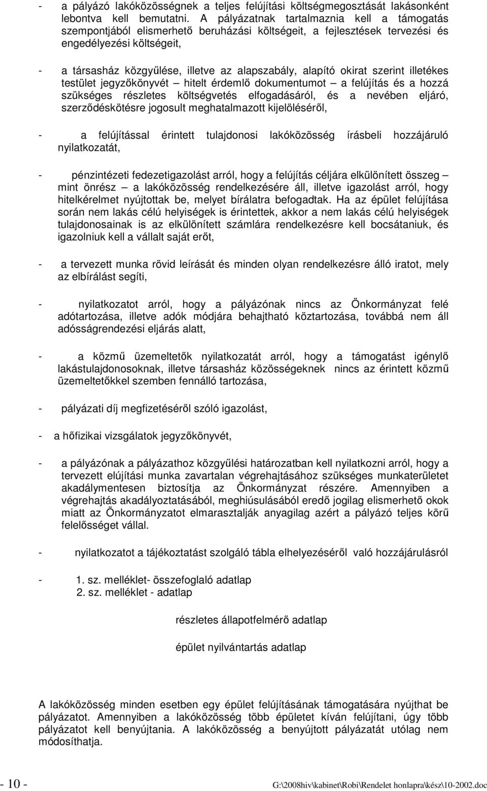 alapító okirat szerint illetékes testület jegyzıkönyvét hitelt érdemlı dokumentumot a felújítás és a hozzá szükséges részletes költségvetés elfogadásáról, és a nevében eljáró, szerzıdéskötésre