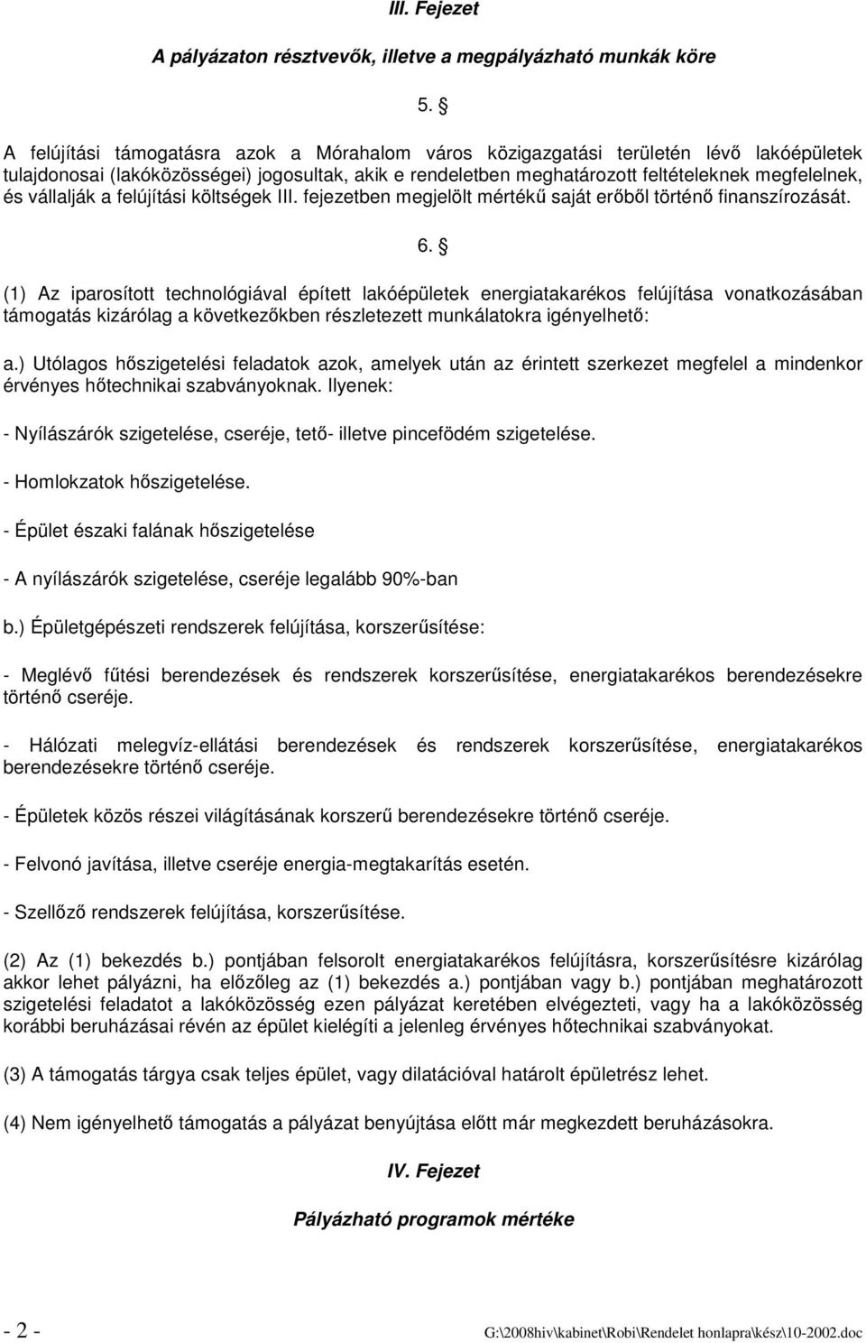 vállalják a felújítási költségek III. fejezetben megjelölt mértékő saját erıbıl történı finanszírozását. 6.