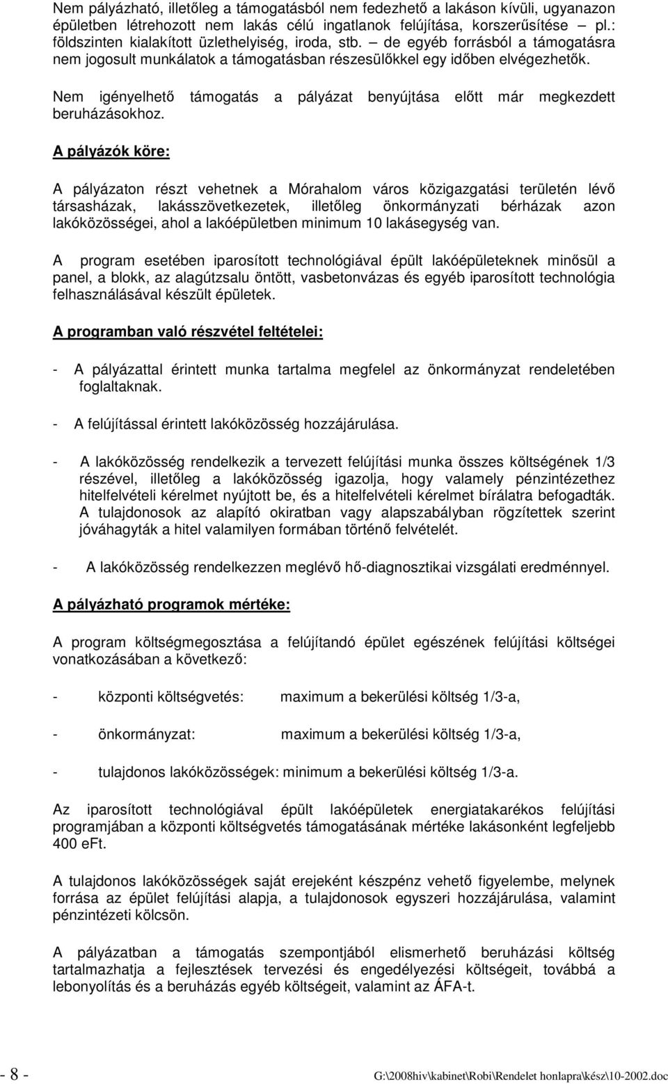 Nem igényelhetı támogatás a pályázat benyújtása elıtt már megkezdett beruházásokhoz.