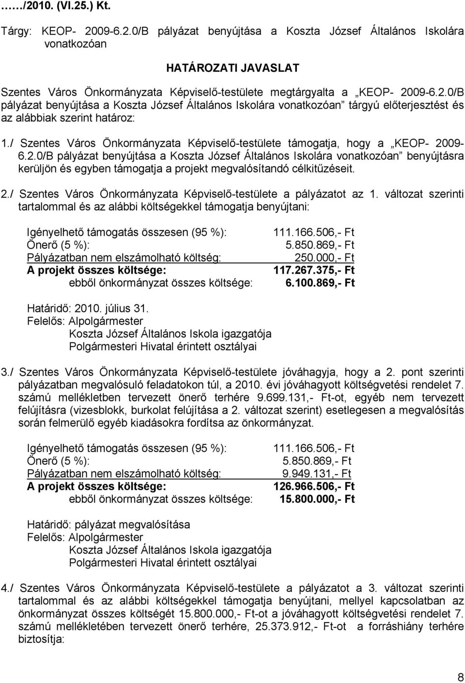 / Szentes Város Önkormányzata Képviselı-testülete támogatja, hogy a KEOP- 20