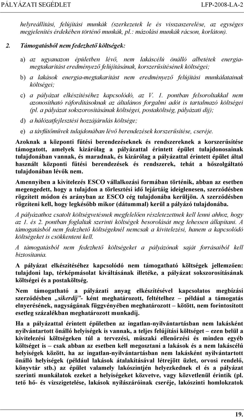 energia-megtakarítást nem eredményező felújítási munkálatainak költségei; c) a pályázat elkészítéséhez kapcsolódó, az V. 1.