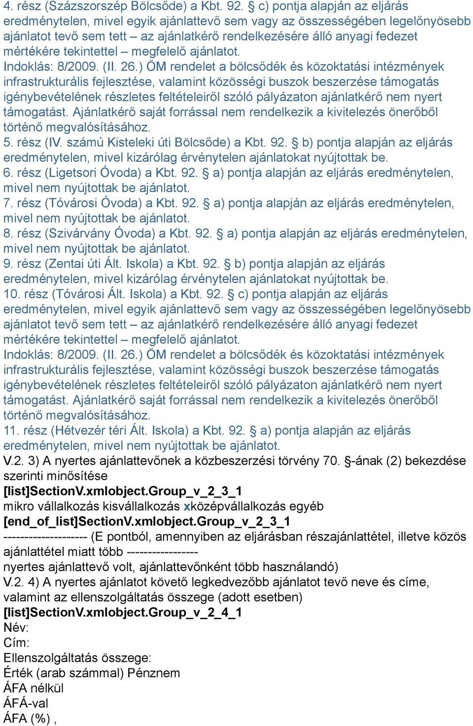 tekintettel megfelelő ajánlatot. Indoklás: 8/2009. (II. 26.