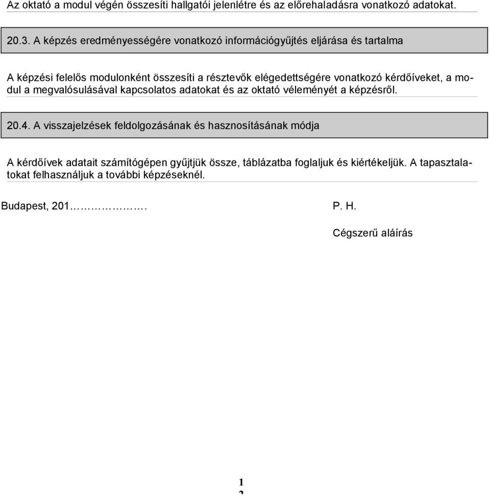 vonatkozó kérdőíveket, a modul a megvalósulásával kapcsolatos adatokat és az oktató véleményét a képzésről. 20.4.