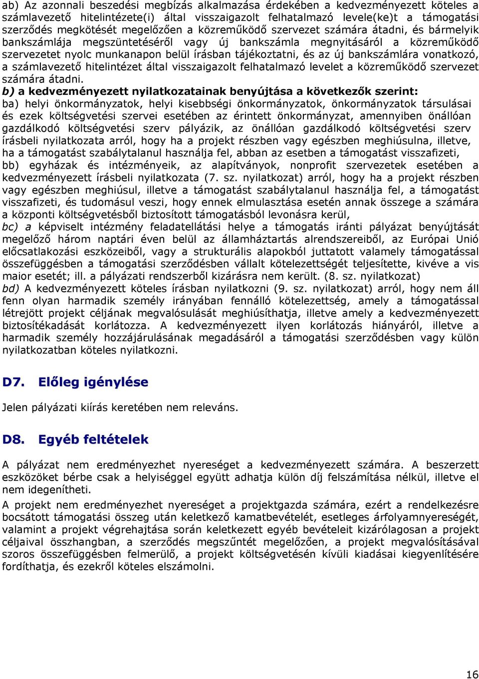 és az új bankszámlára vonatkozó, a számlavezető hitelintézet által visszaigazolt felhatalmazó levelet a közreműködő szervezet számára átadni.