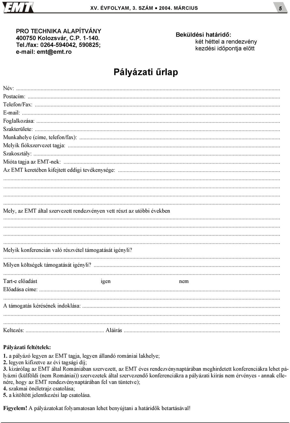 .. Az EMT keretében kifejtett eddigi tevékenysége:... Mely, az EMT által szervezett rendezvényen vett részt az utóbbi években Melyik konferencián való részvétel támogatását igényli?