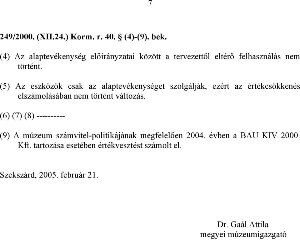 (5) Az eszközök csak az alaptevékenységet szolgálják, ezért az értékcsökkenés elszámolásában nem történt változás.