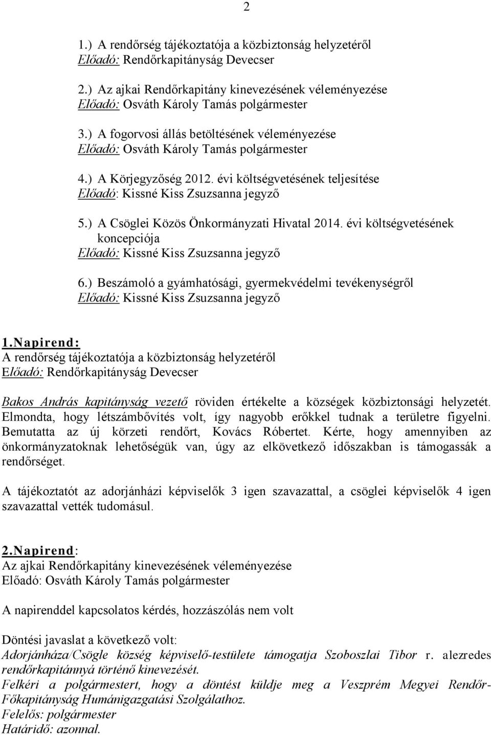 évi költségvetésének koncepciója 6.) Beszámoló a gyámhatósági, gyermekvédelmi tevékenységről 1.