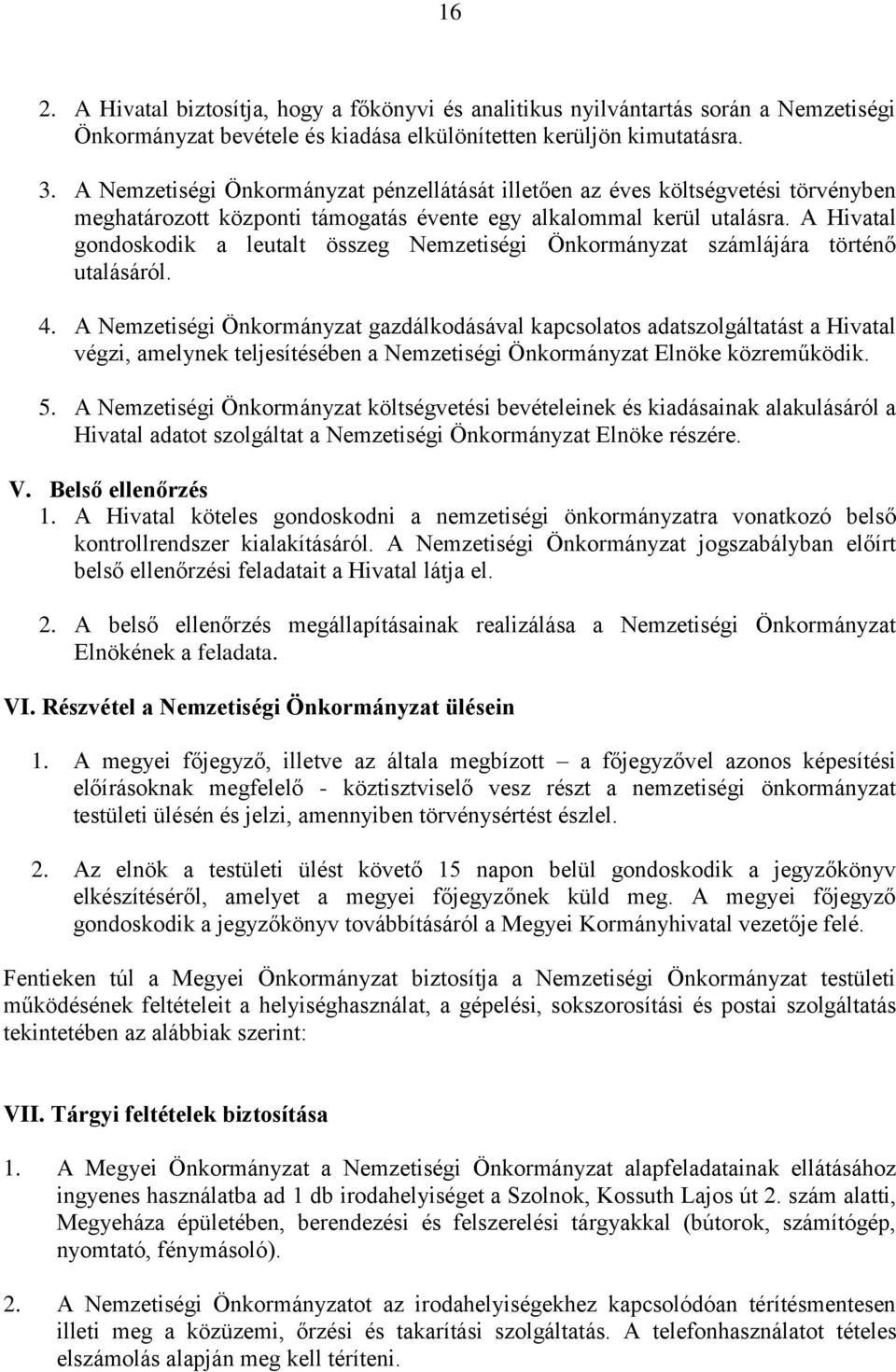 A Hivatal gondoskodik a leutalt összeg Nemzetiségi Önkormányzat számlájára történő utalásáról. 4.