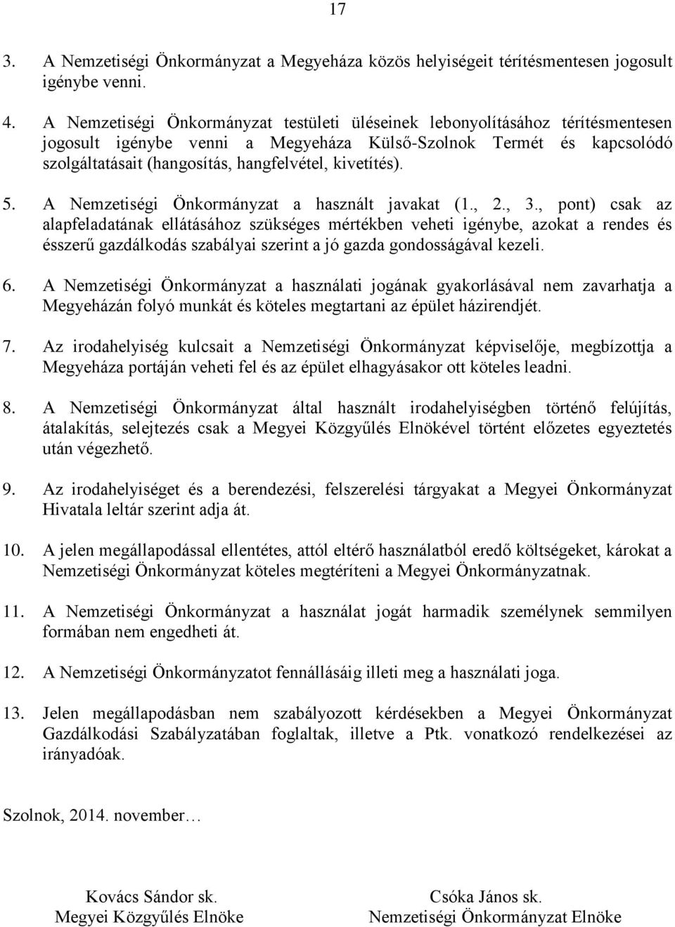 kivetítés). 5. A Nemzetiségi Önkormányzat a használt javakat (1., 2., 3.