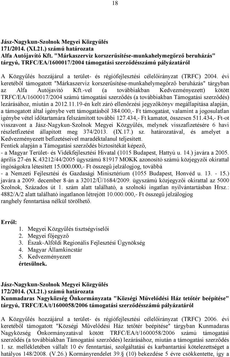 (TRFC) 2004. évi keretéből támogatott "Márkaszerviz korszerűsítése-munkahelymegőrző beruházás" tárgyban az Alfa Autójavító Kft.