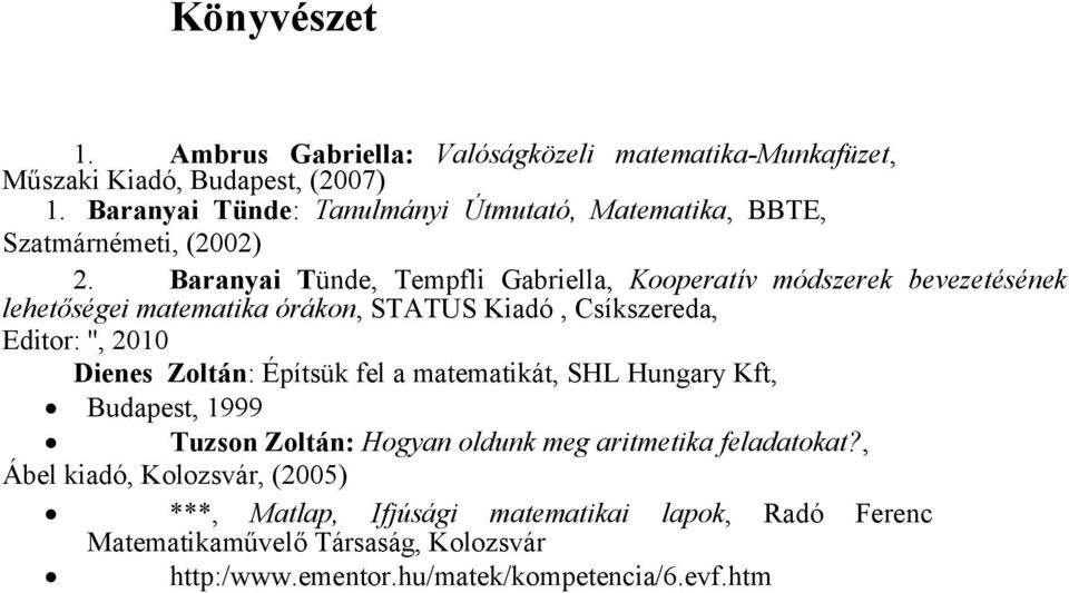 Baranyai Tünde, Tempfli Gabriella, Kooperatív módszerek bevezetésének lehetőségei matematika órákon, STATUS Kiadó, Csíkszereda, Editor: '', 2010 Dienes