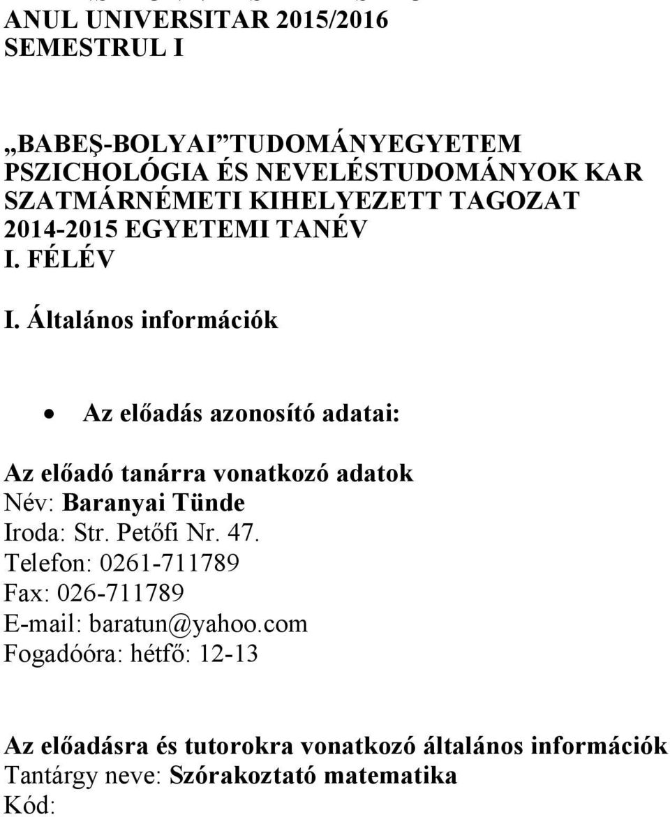 Általános információk Az előadás azonosító adatai: Az előadó tanárra vonatkozó adatok Név: Baranyai Tünde Iroda: Str. Petőfi Nr. 47.
