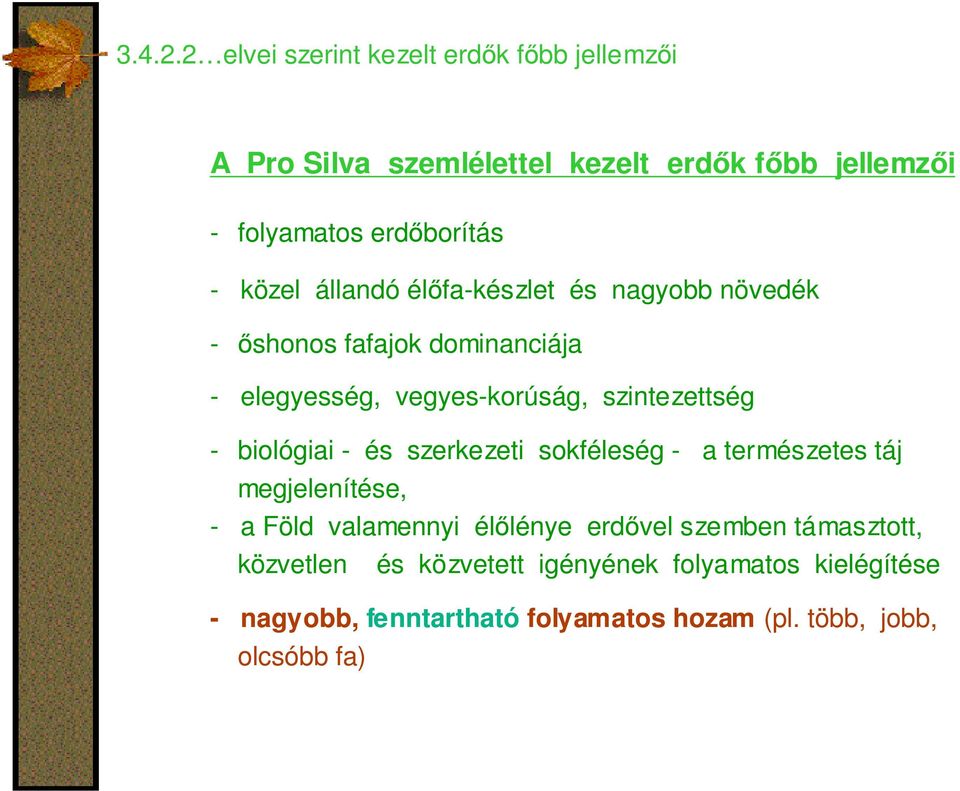 közel állandó élőfa-készlet és nagyobb növedék - őshonos fafajok dominanciája - elegyesség, vegyes-korúság, szintezettség -