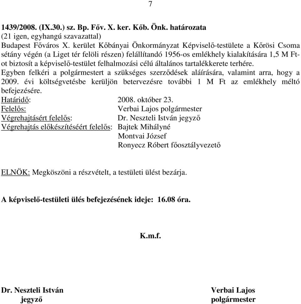 felhalmozási célú általános tartalékkerete terhére. Egyben felkéri a polgármestert a szükséges szerződések aláírására, valamint arra, hogy a 2009.