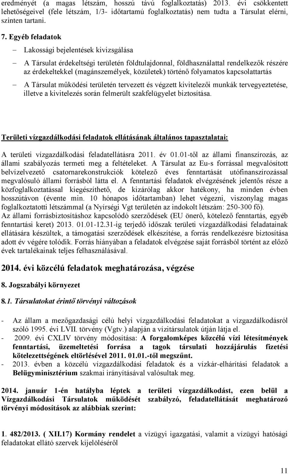 folyamatos kapcsolattartás A Társulat működési területén tervezett és végzett kivitelezői munkák tervegyeztetése, illetve a kivitelezés során felmerült szakfelügyelet biztosítása.