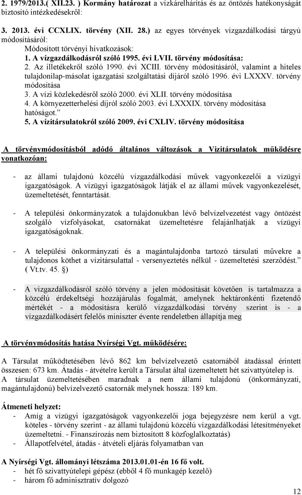 törvény módosításáról, valamint a hiteles tulajdonilap-másolat igazgatási szolgáltatási díjáról szóló 1996. évi LXXXV. törvény módosítása 3. A vízi közlekedésről szóló 2000. évi XLII.