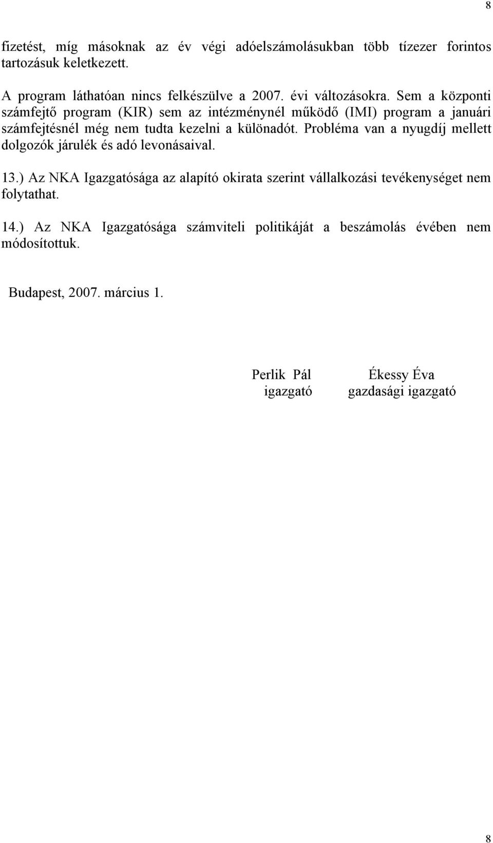 Probléma van a nyugdíj mellett dolgozók járulék és adó levonásaival. 13.