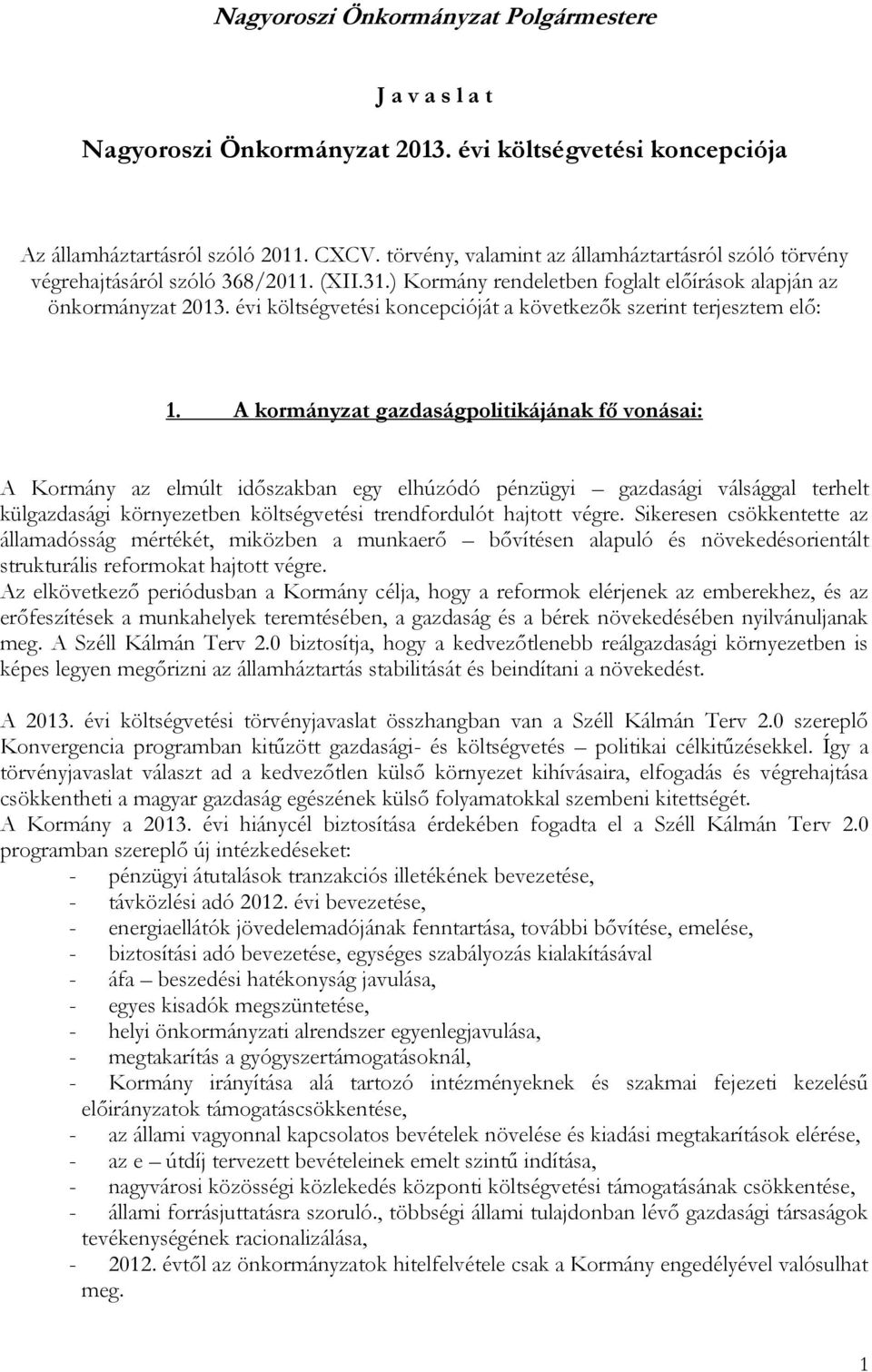 évi költségvetési koncepcióját a következők szerint terjesztem elő: 1.