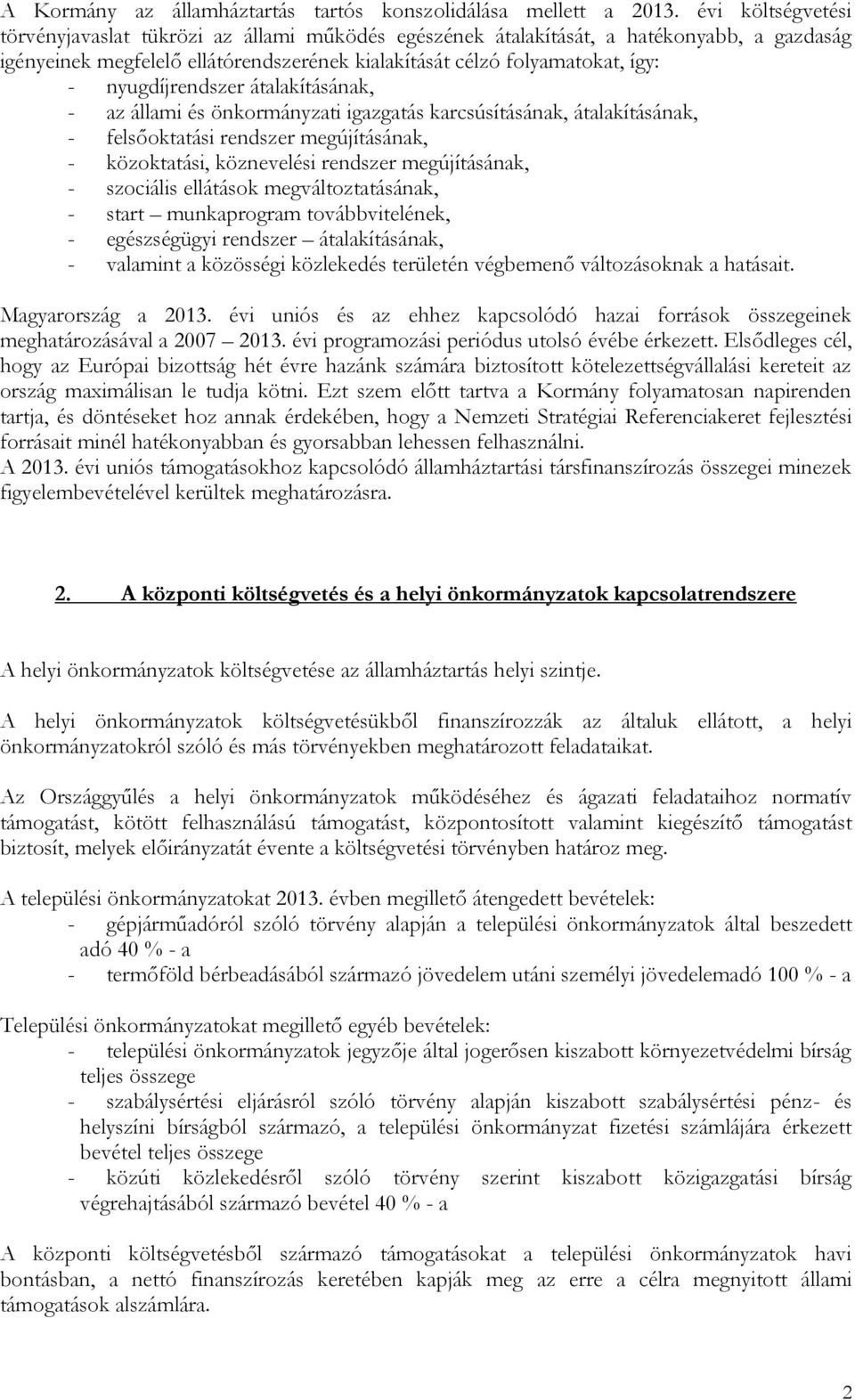 nyugdíjrendszer átalakításának, - az állami és önkormányzati igazgatás karcsúsításának, átalakításának, - felsőoktatási rendszer megújításának, - közoktatási, köznevelési rendszer megújításának, -
