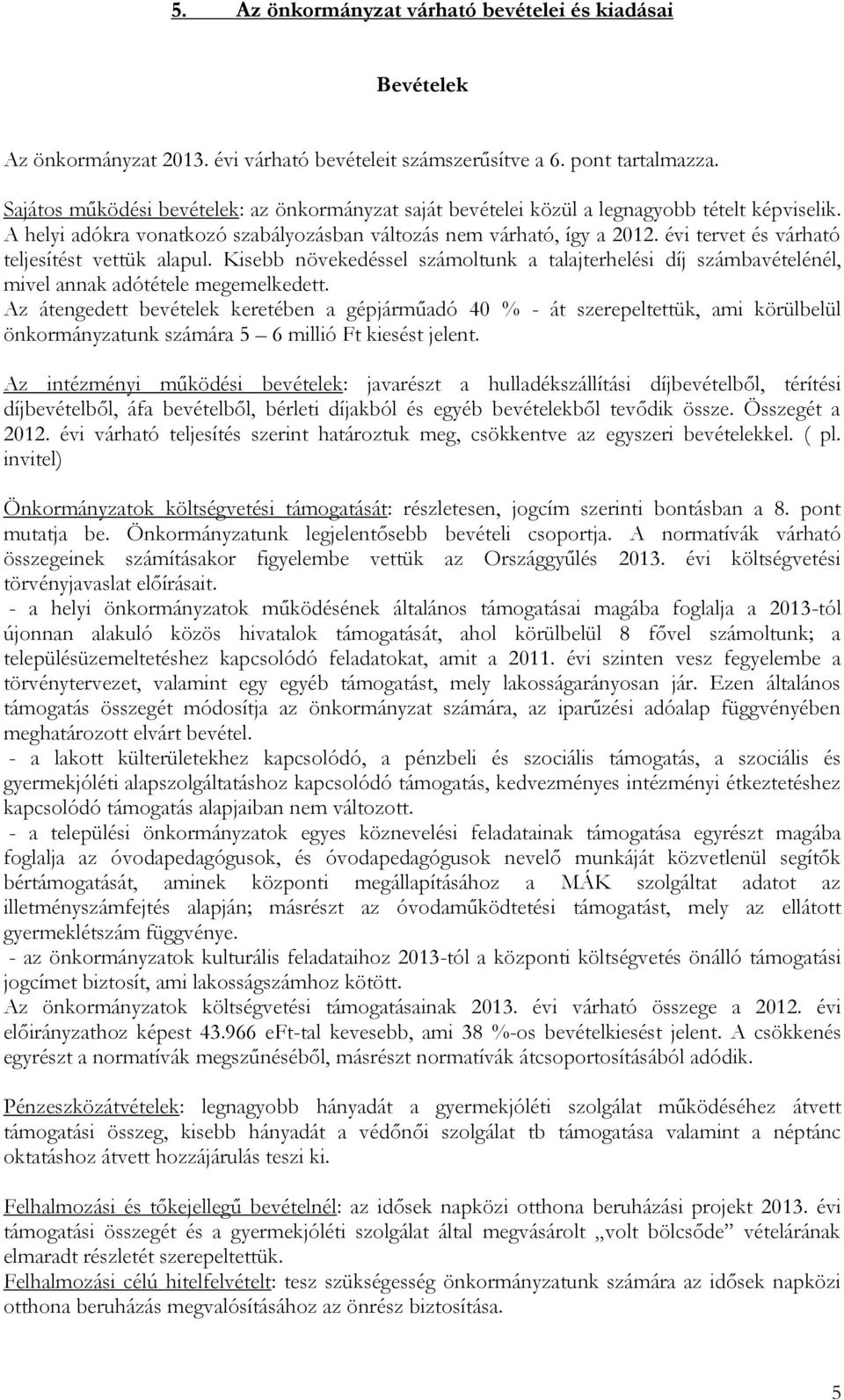 évi tervet és várható teljesítést vettük alapul. Kisebb növekedéssel számoltunk a talajterhelési díj számbavételénél, mivel annak adótétele megemelkedett.