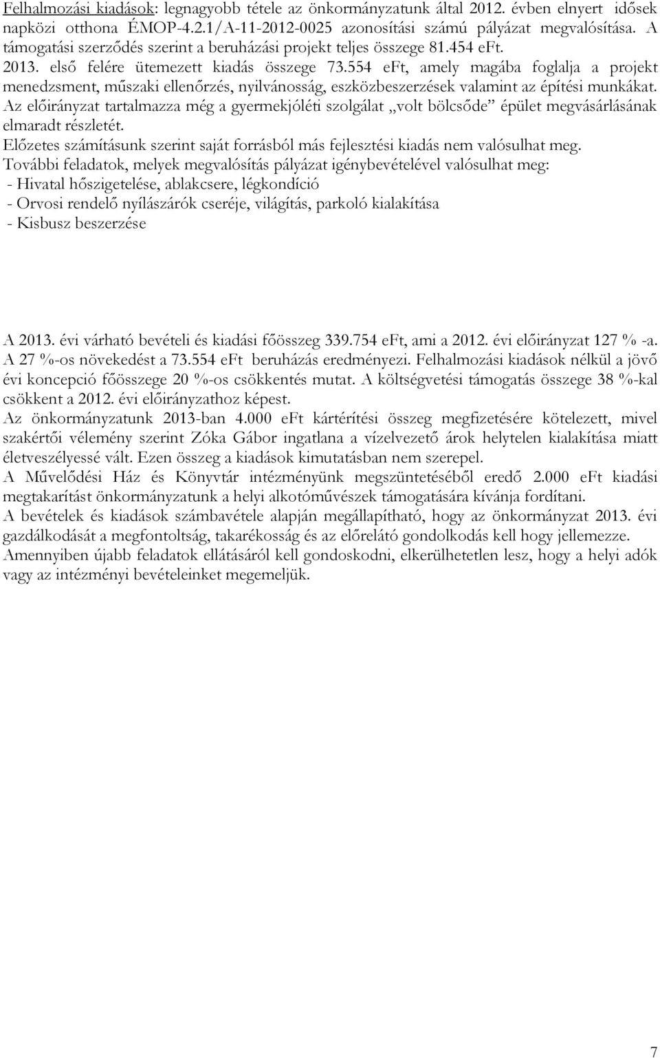554 eft, amely magába foglalja a projekt menedzsment, műszaki ellenőrzés, nyilvánosság, eszközbeszerzések valamint az építési munkákat.