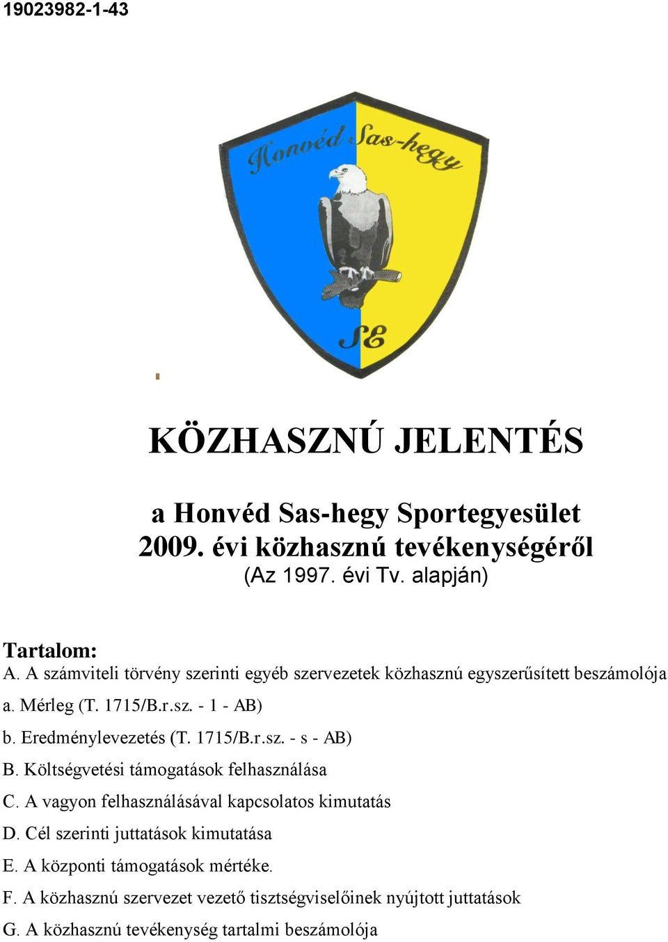 Eredménylevezetés (T. 1715/B.r.sz. - s - AB) B. Költségvetési támogatások felhasználása C.