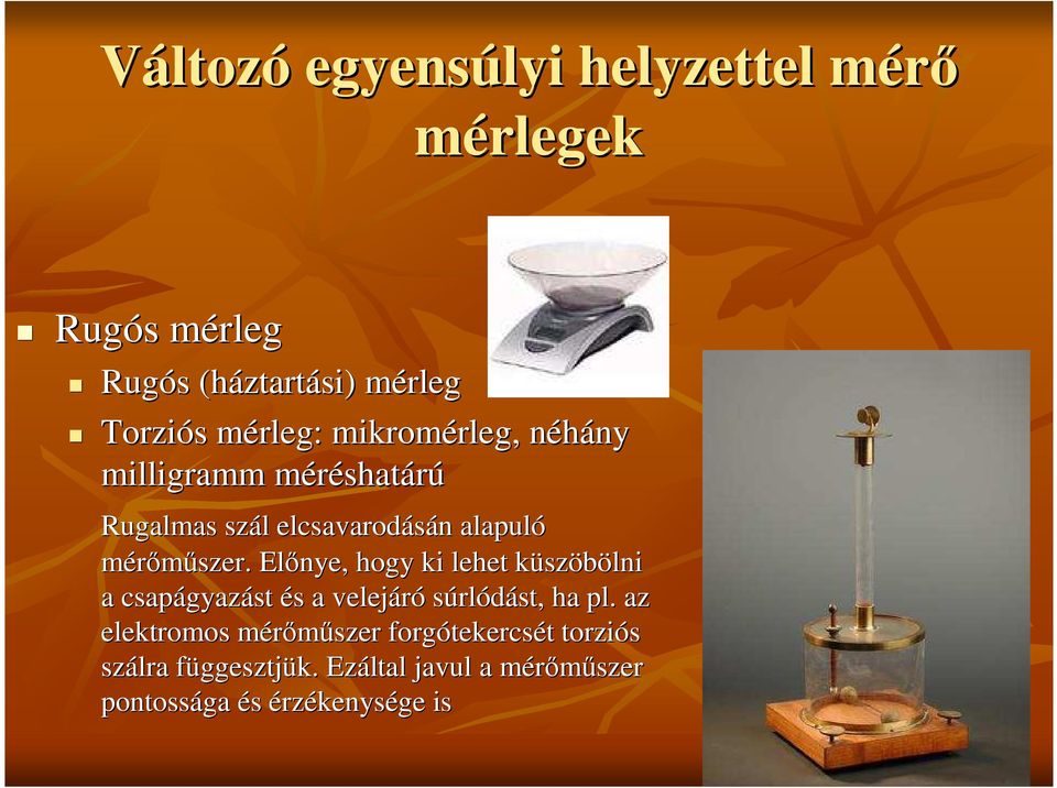 Elınye, hogy ki lehet küszk szöbölni a csapágyaz gyazást és s a velejáró súrlódást, ha pl.