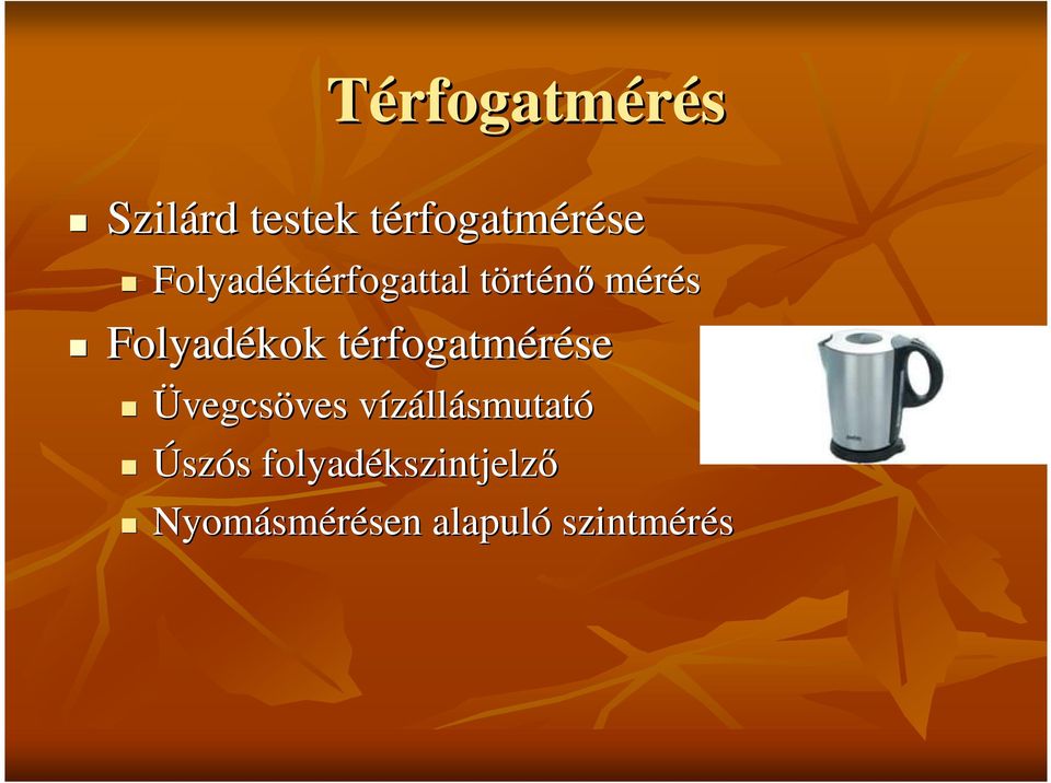 térfogatmt rfogatmérése Üvegcsöves ves vízállv llásmutató