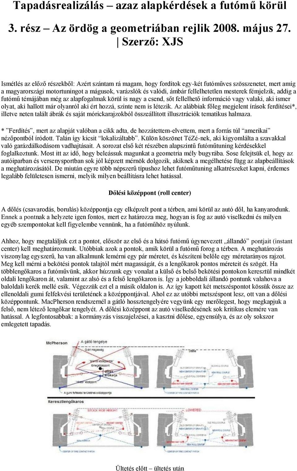 fellelhetetlen mesterek fémjelzik, addig a futómű témájában még az alapfogalmak körül is nagy a csend, sőt fellelhető információ vagy valaki, aki ismer olyat, aki hallott már olyanról aki ért hozzá,