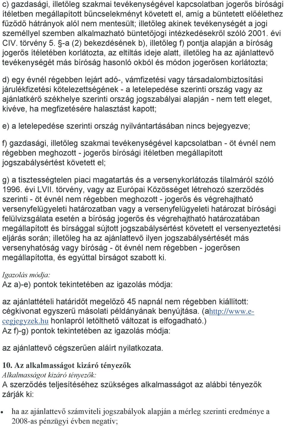 -a (2) bekezdésének b), illetőleg f) pontja alapján a bíróság jogerős ítéletében korlátozta, az eltiltás ideje alatt, illetőleg ha az ajánlattevő tevékenységét más bíróság hasonló okból és módon