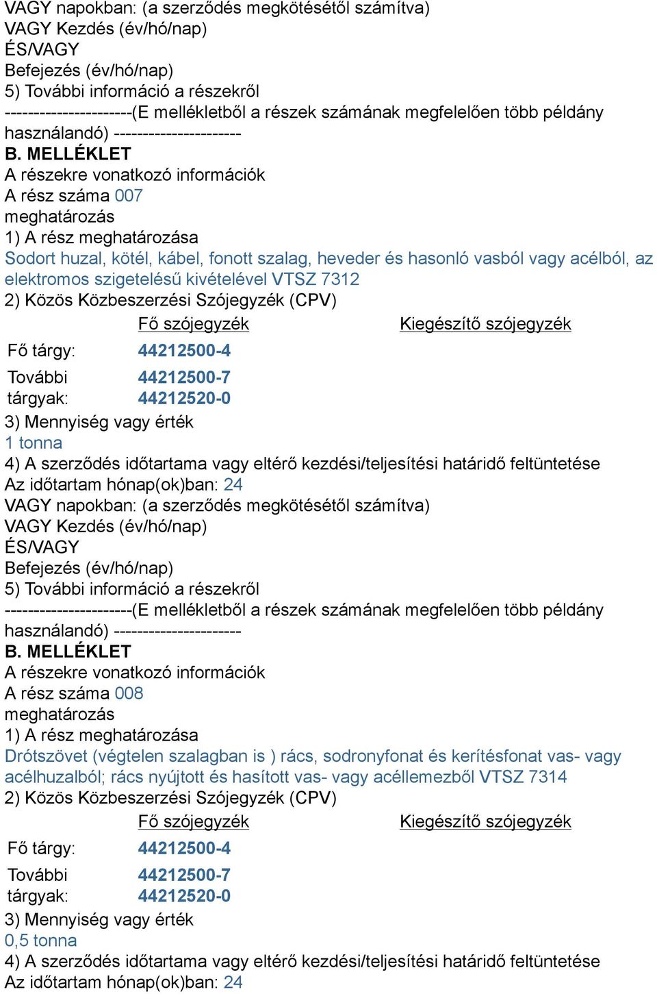 száma 008 Drótszövet (végtelen szalagban is ) rács, sodronyfonat és kerítésfonat