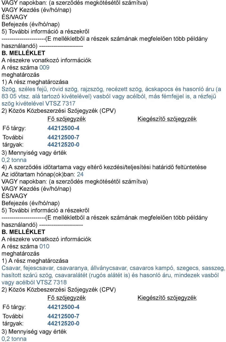 0,2 tonna A rész száma 010 Csavar, fejescsavar, csavaranya, állványcsavar, csavaros kampó, szegecs, sasszeg,