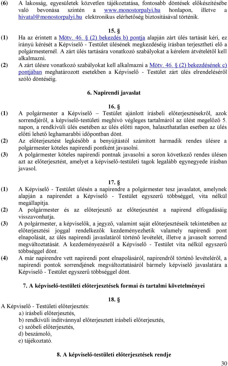 (2) bekezdés b) pontja alapján zárt ülés tartását kéri, ez irányú kérését a Képviselő - Testület ülésének megkezdéséig írásban terjesztheti elő a polgármesternél.