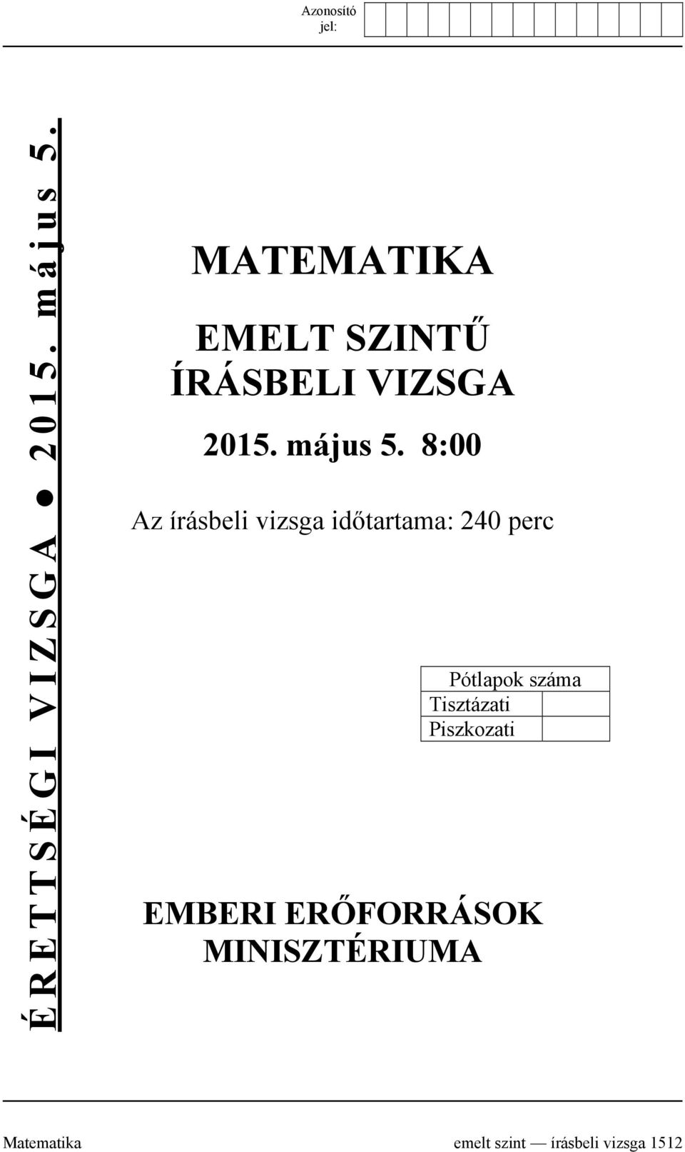 8:00 Az írásbeli vizsga időtartama: 240 perc Pótlapok száma