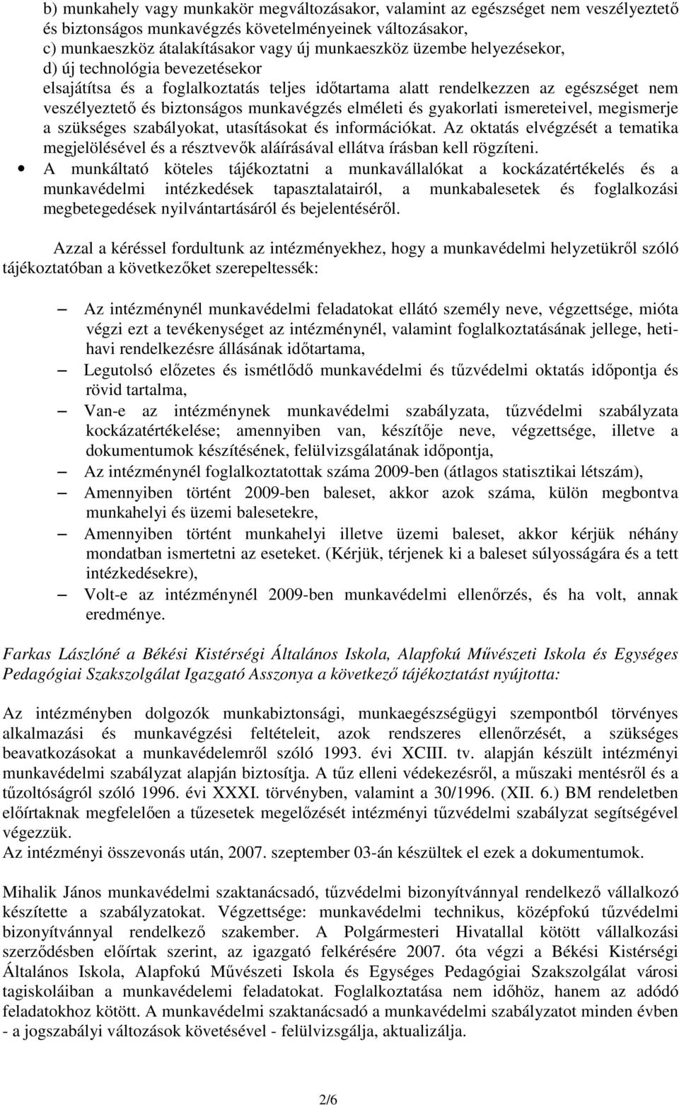 ismereteivel, megismerje a szükséges szabályokat, utasításokat és információkat. Az oktatás elvégzését a tematika megjelölésével és a résztvevők aláírásával ellátva írásban kell rögzíteni.