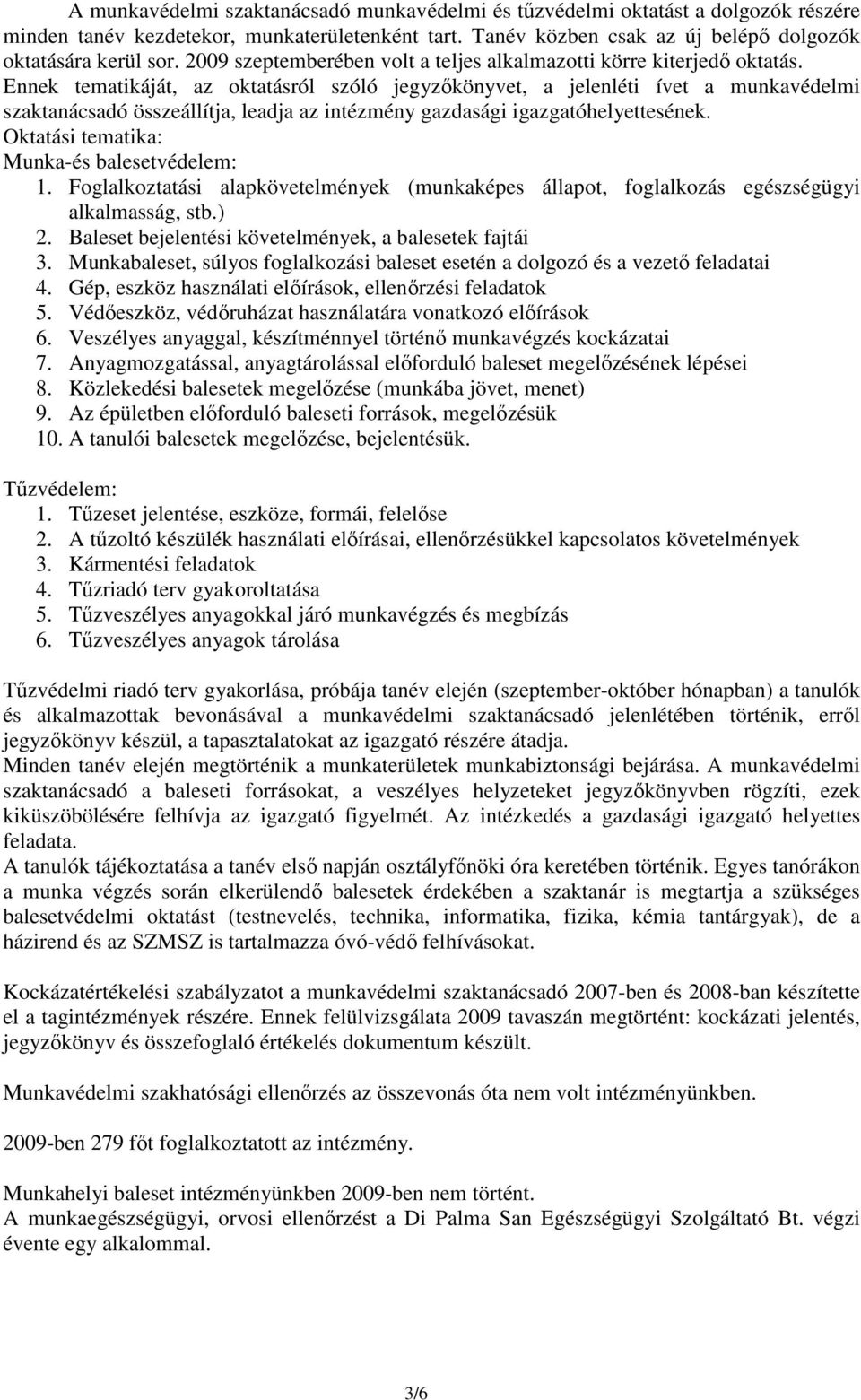 Ennek tematikáját, az oktatásról szóló jegyzőkönyvet, a jelenléti ívet a munkavédelmi szaktanácsadó összeállítja, leadja az intézmény gazdasági igazgatóhelyettesének.