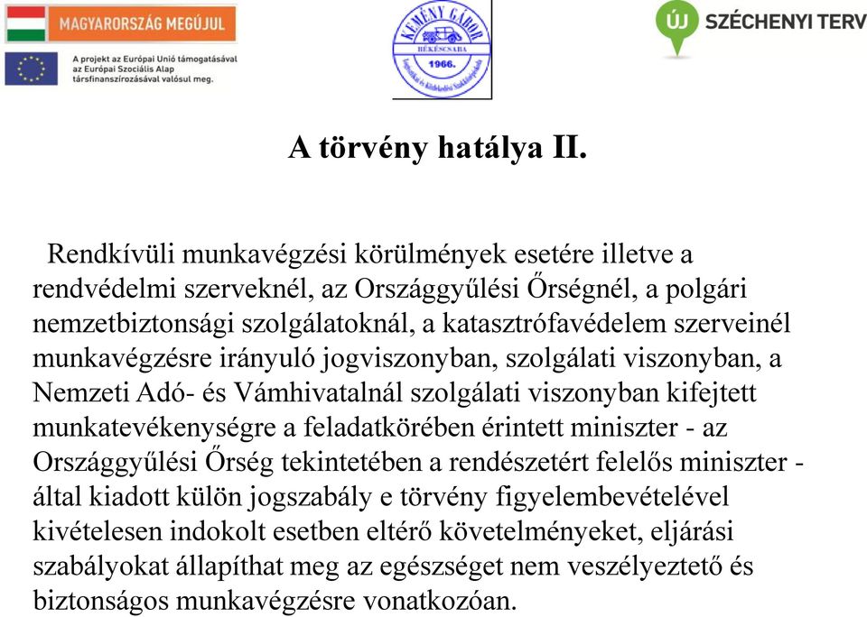 szerveinél munkavégzésre irányuló jogviszonyban, szolgálati viszonyban, a Nemzeti Adó- és Vámhivatalnál szolgálati viszonyban kifejtett munkatevékenységre a