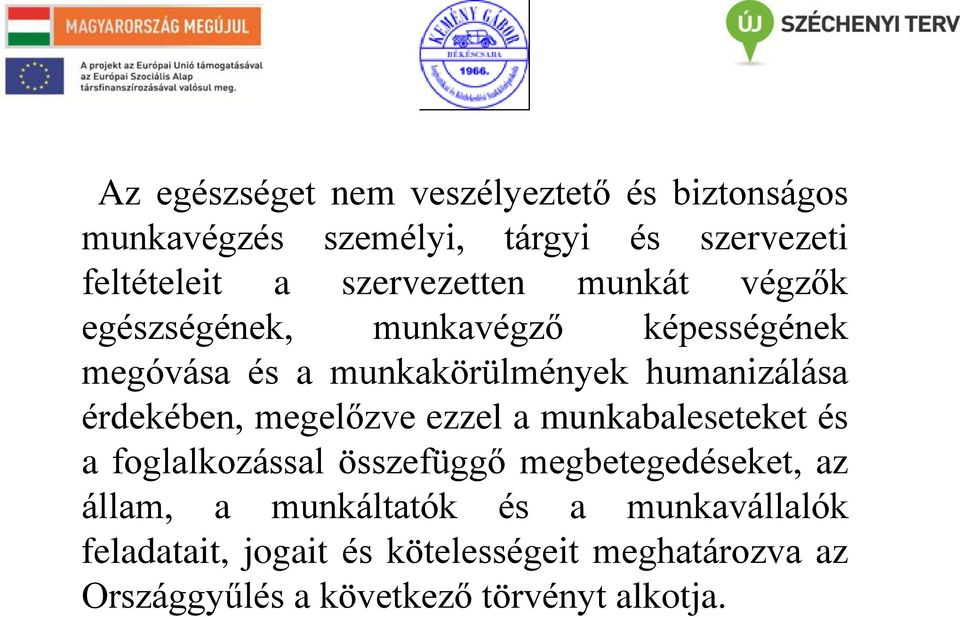 érdekében, megelőzve ezzel a munkabaleseteket és a foglalkozással összefüggő megbetegedéseket, az állam, a