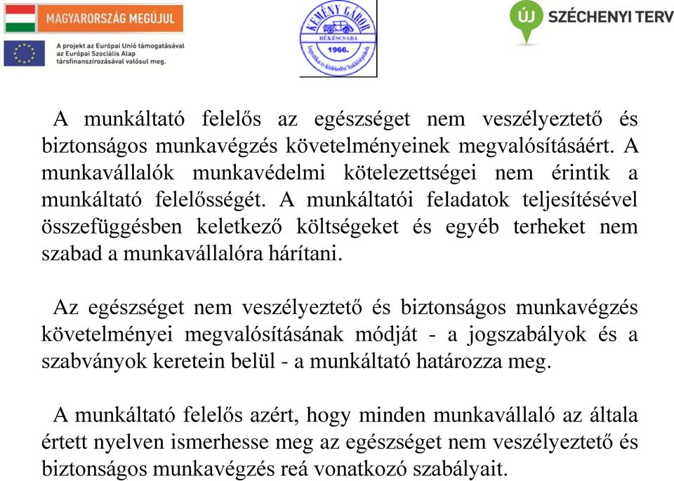 A munkáltatói feladatok teljesítésével összefüggésben keletkező költségeket és egyéb terheket nem szabad a munkavállalóra hárítani.