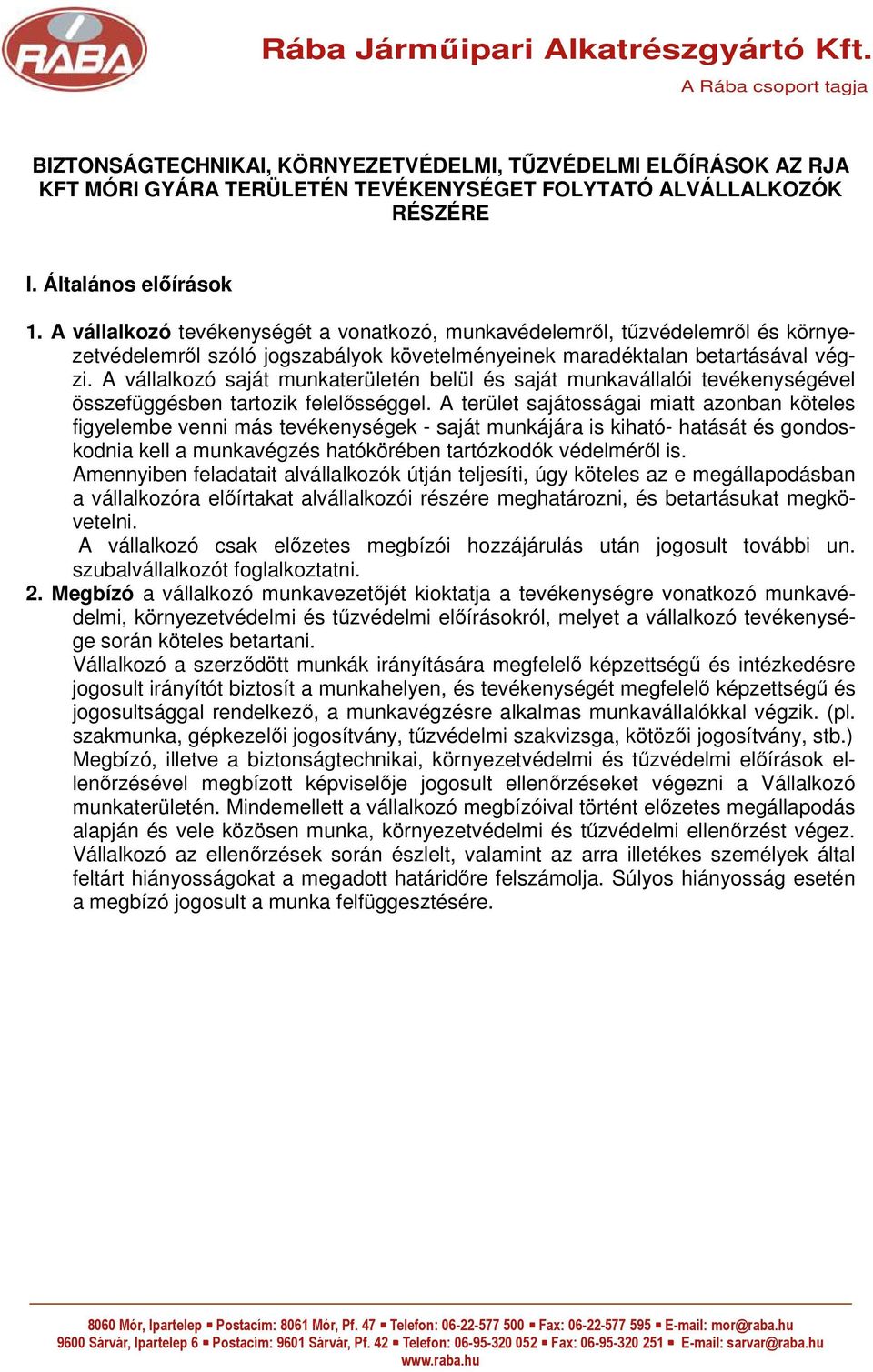 A vállalkozó saját munkaterületén belül és saját munkavállalói tevékenységével összefüggésben tartozik felelősséggel.