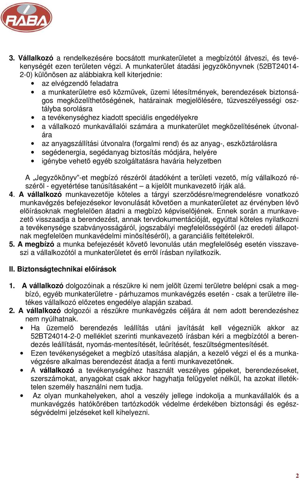 megközelíthetőségének, határainak megjelölésére, tűzveszélyességi osztályba sorolásra a tevékenységhez kiadott speciális engedélyekre a vállalkozó munkavállalói számára a munkaterület