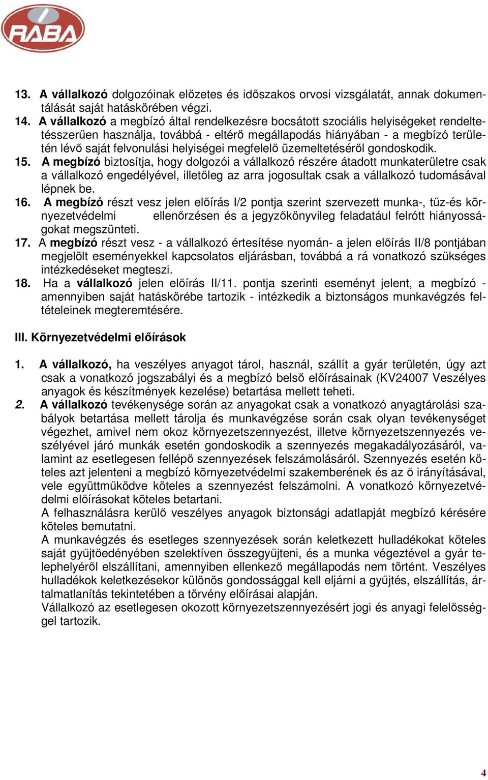 helyiségei megfelelő üzemeltetéséről gondoskodik. 15.